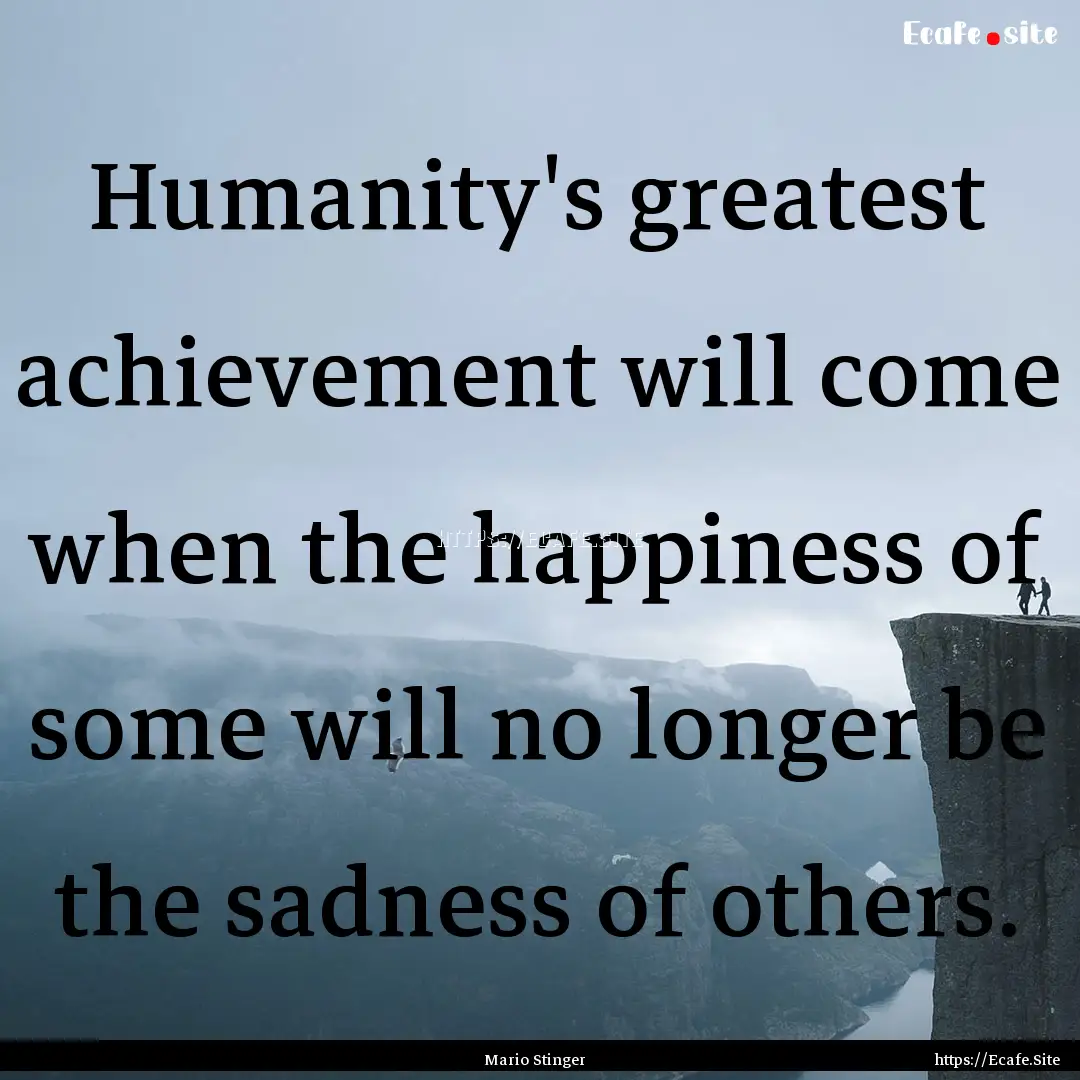 Humanity's greatest achievement will come.... : Quote by Mario Stinger