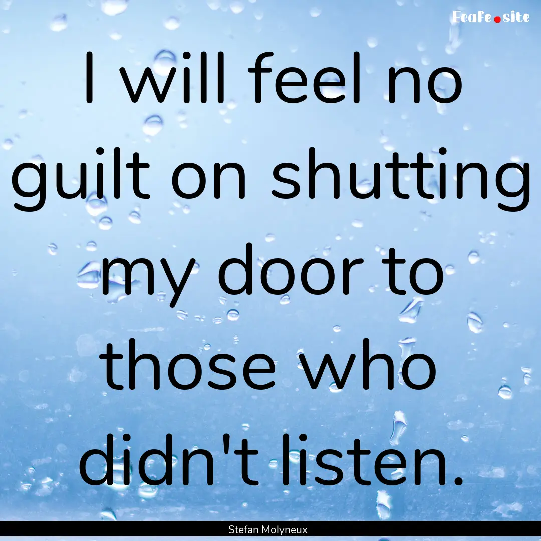 I will feel no guilt on shutting my door.... : Quote by Stefan Molyneux