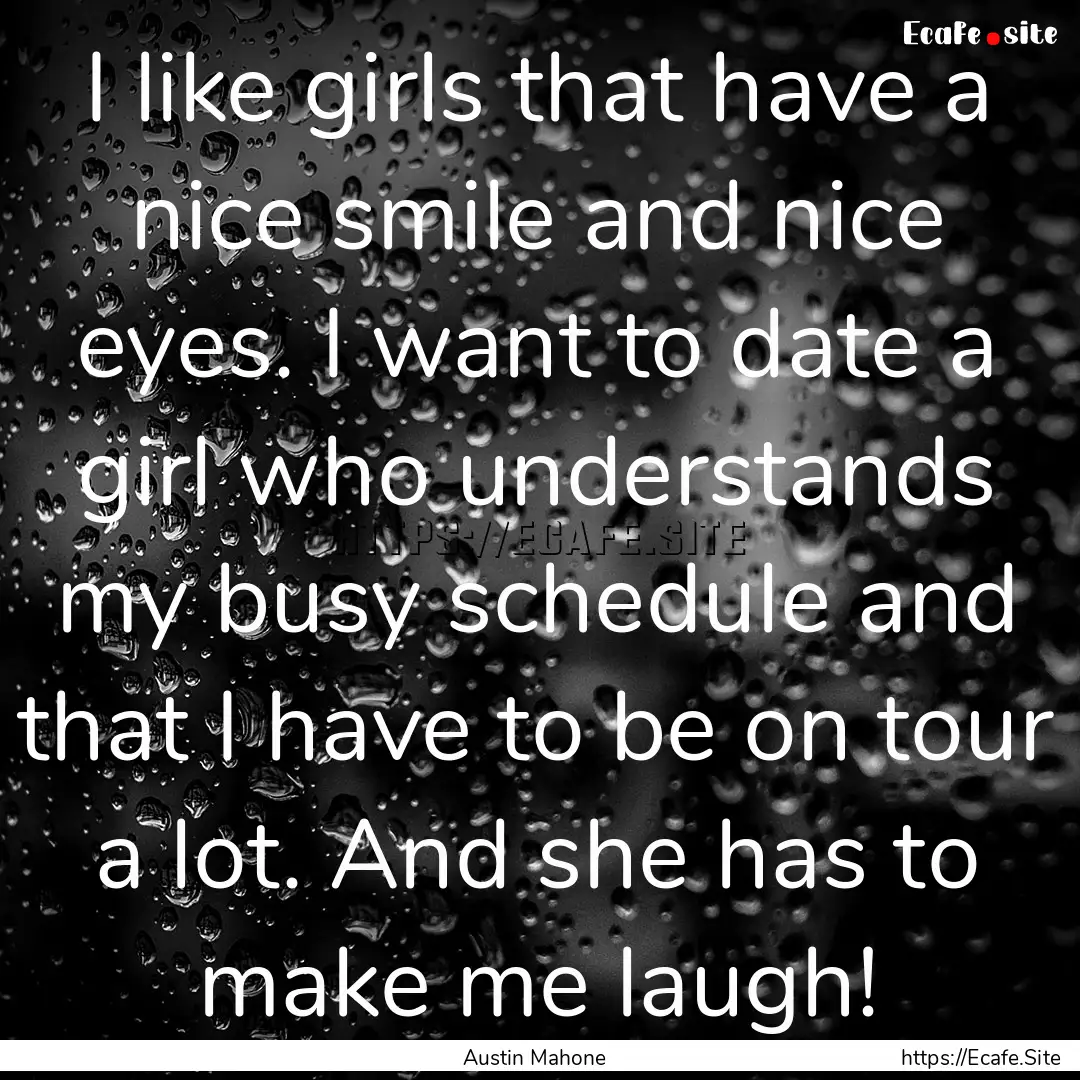 I like girls that have a nice smile and nice.... : Quote by Austin Mahone