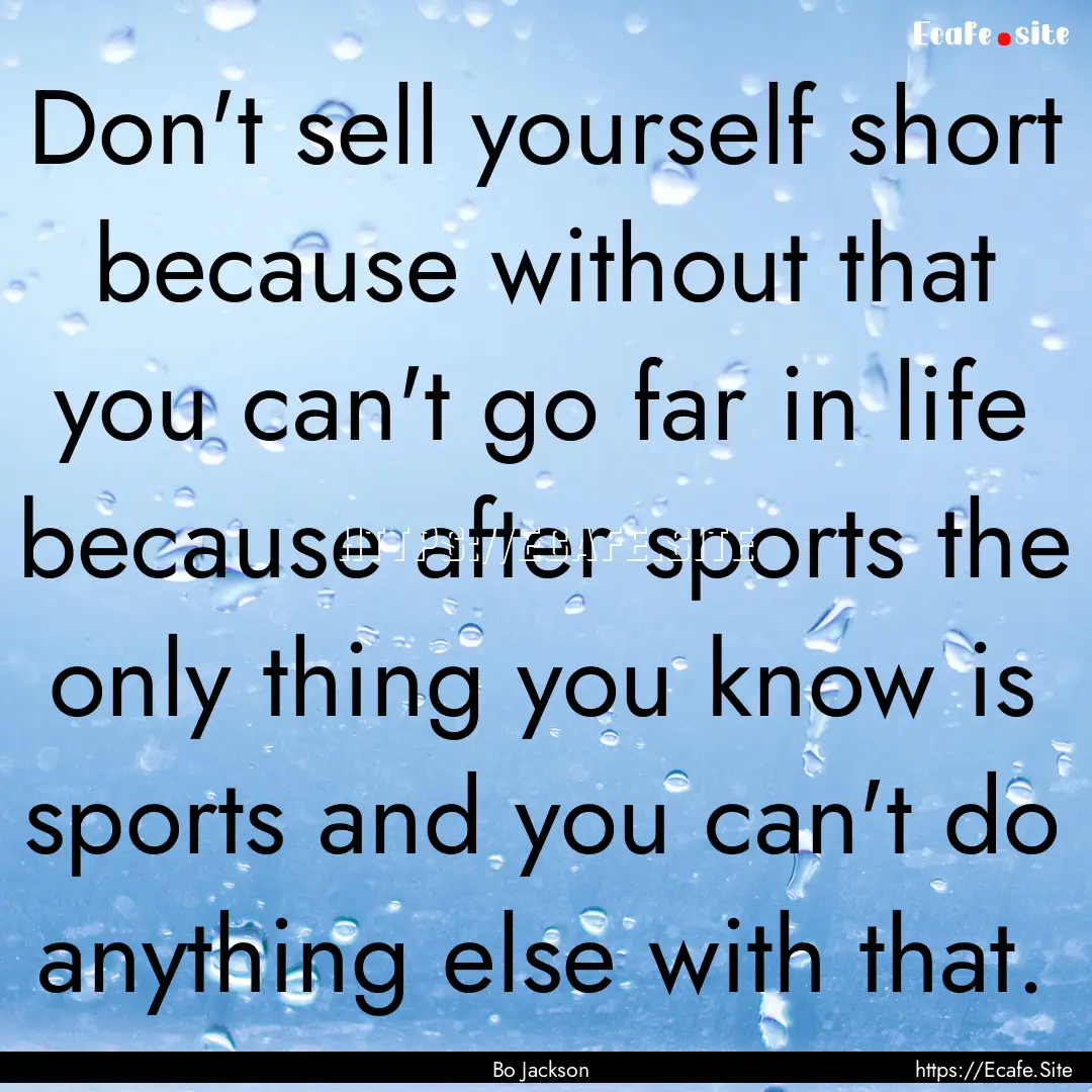 Don't sell yourself short because without.... : Quote by Bo Jackson