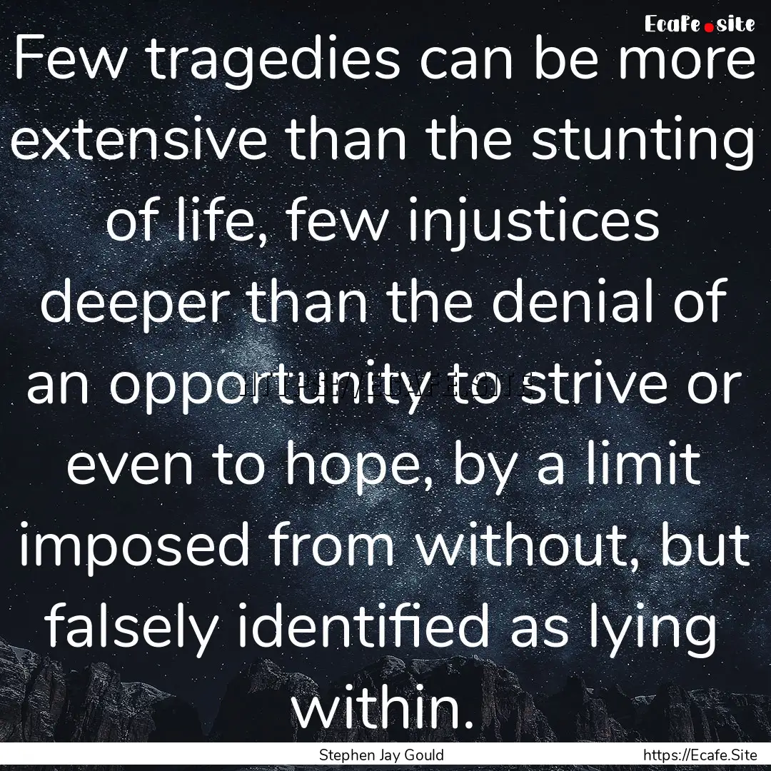 Few tragedies can be more extensive than.... : Quote by Stephen Jay Gould