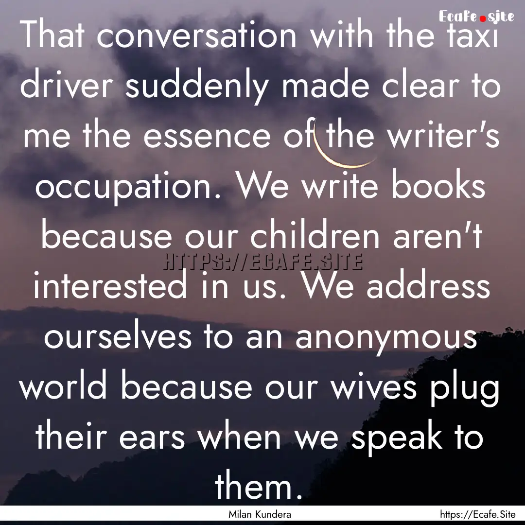 That conversation with the taxi driver suddenly.... : Quote by Milan Kundera