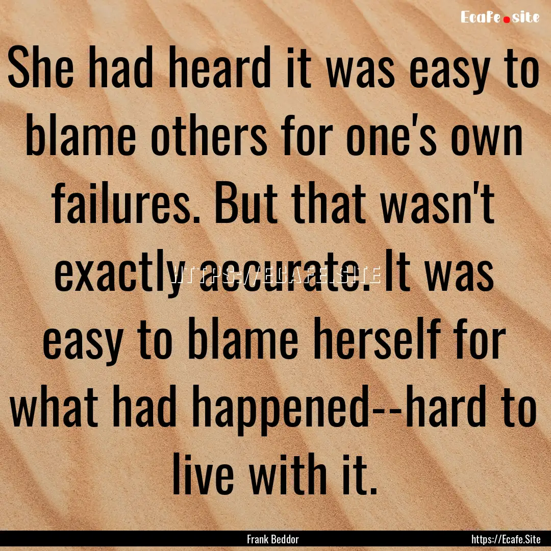 She had heard it was easy to blame others.... : Quote by Frank Beddor