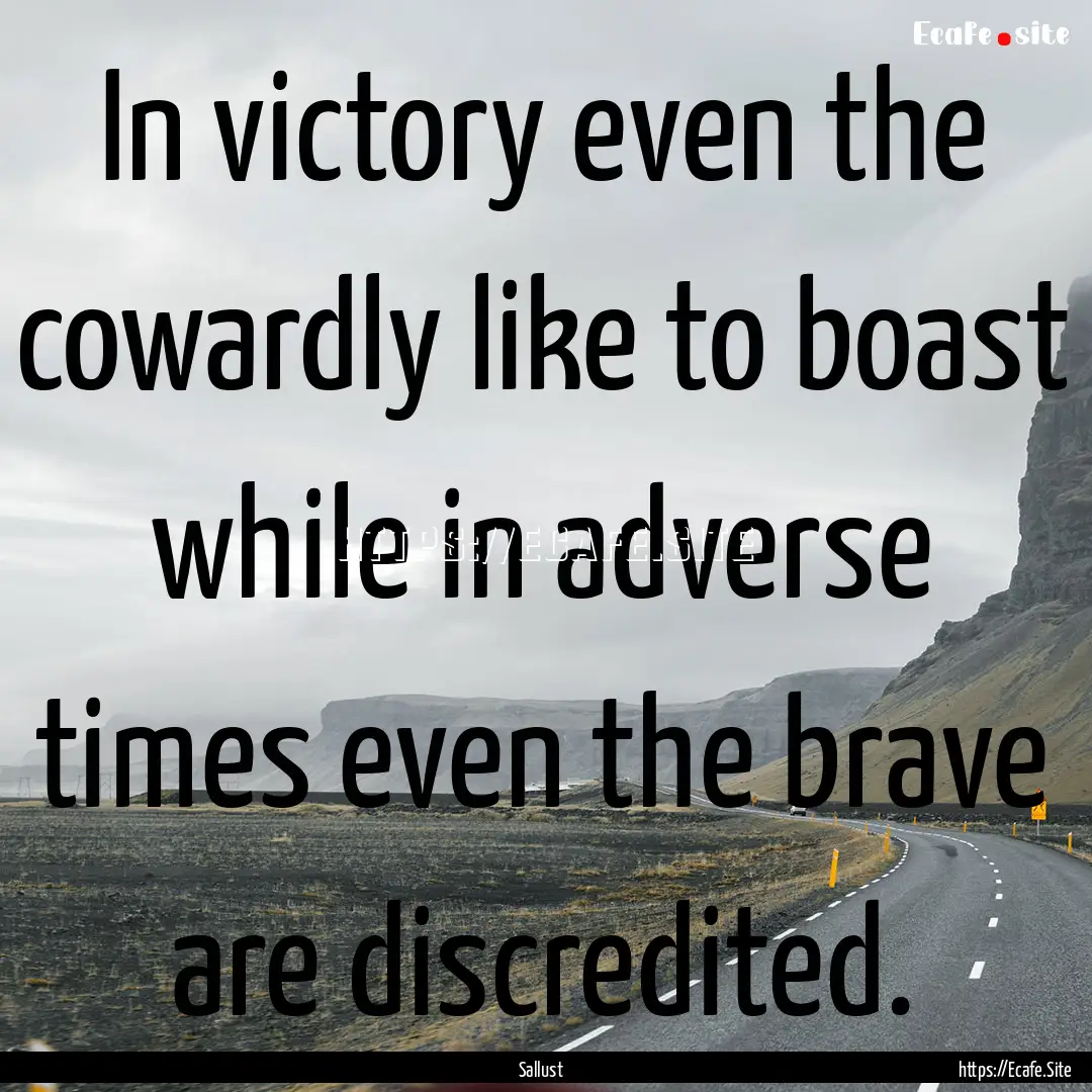 In victory even the cowardly like to boast.... : Quote by Sallust