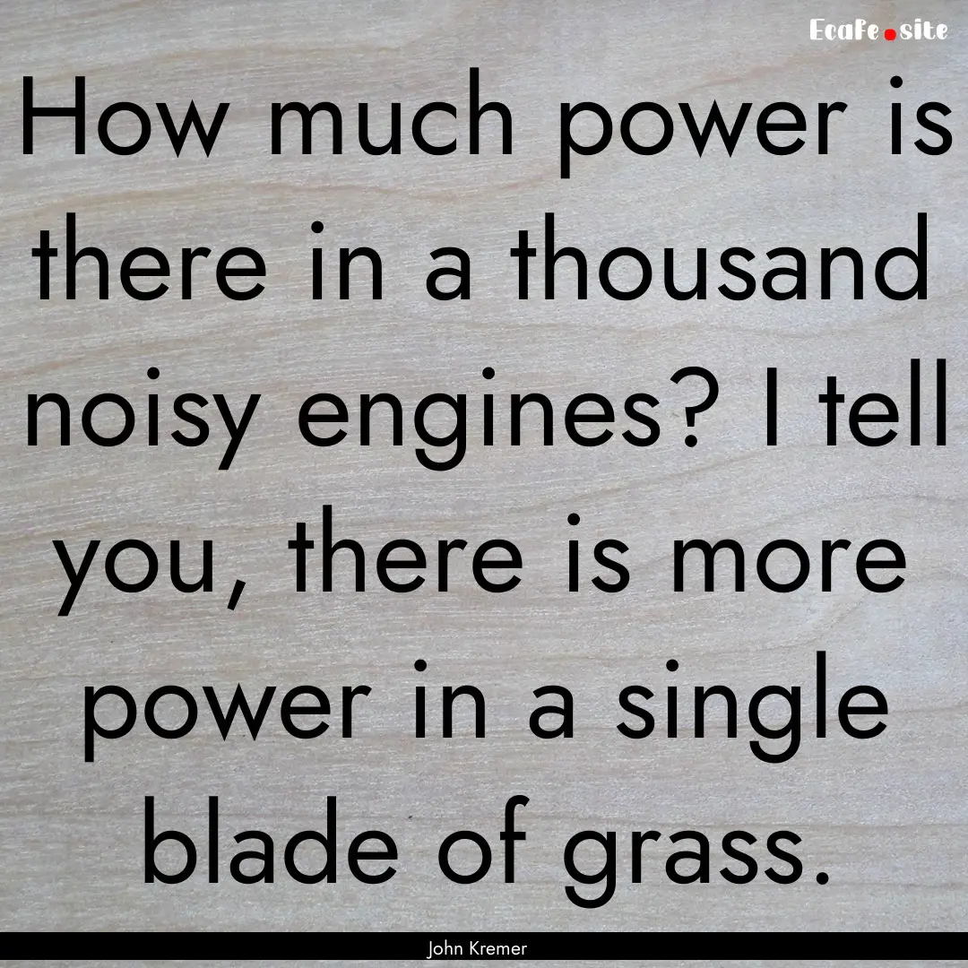 How much power is there in a thousand noisy.... : Quote by John Kremer