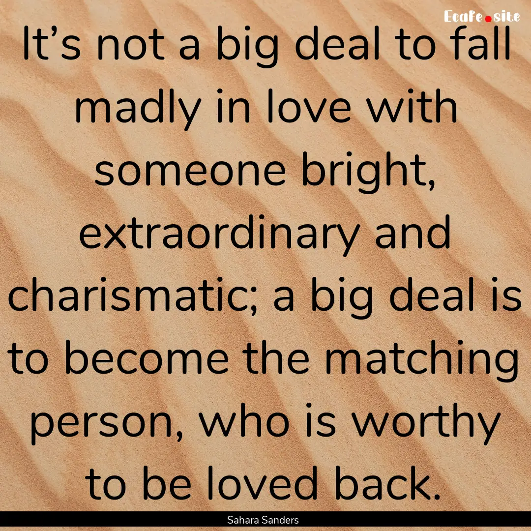 It’s not a big deal to fall madly in love.... : Quote by Sahara Sanders