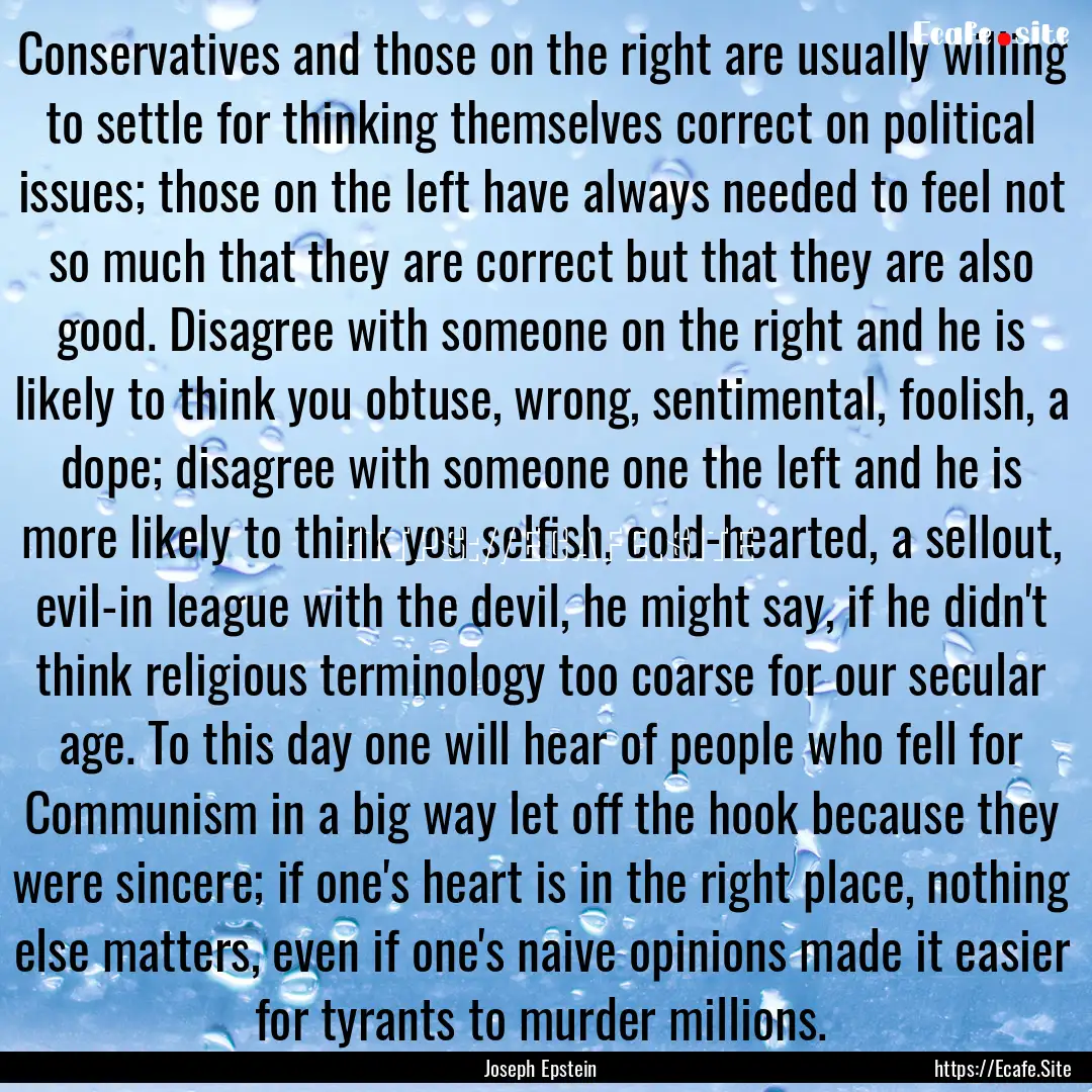 Conservatives and those on the right are.... : Quote by Joseph Epstein