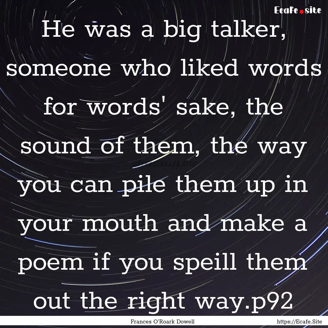 He was a big talker, someone who liked words.... : Quote by Frances O'Roark Dowell