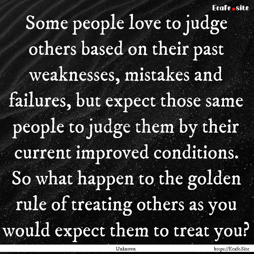 Some people love to judge others based on.... : Quote by Unknown