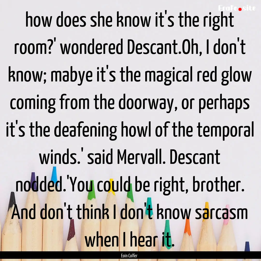 how does she know it's the right room?' wondered.... : Quote by Eoin Colfer