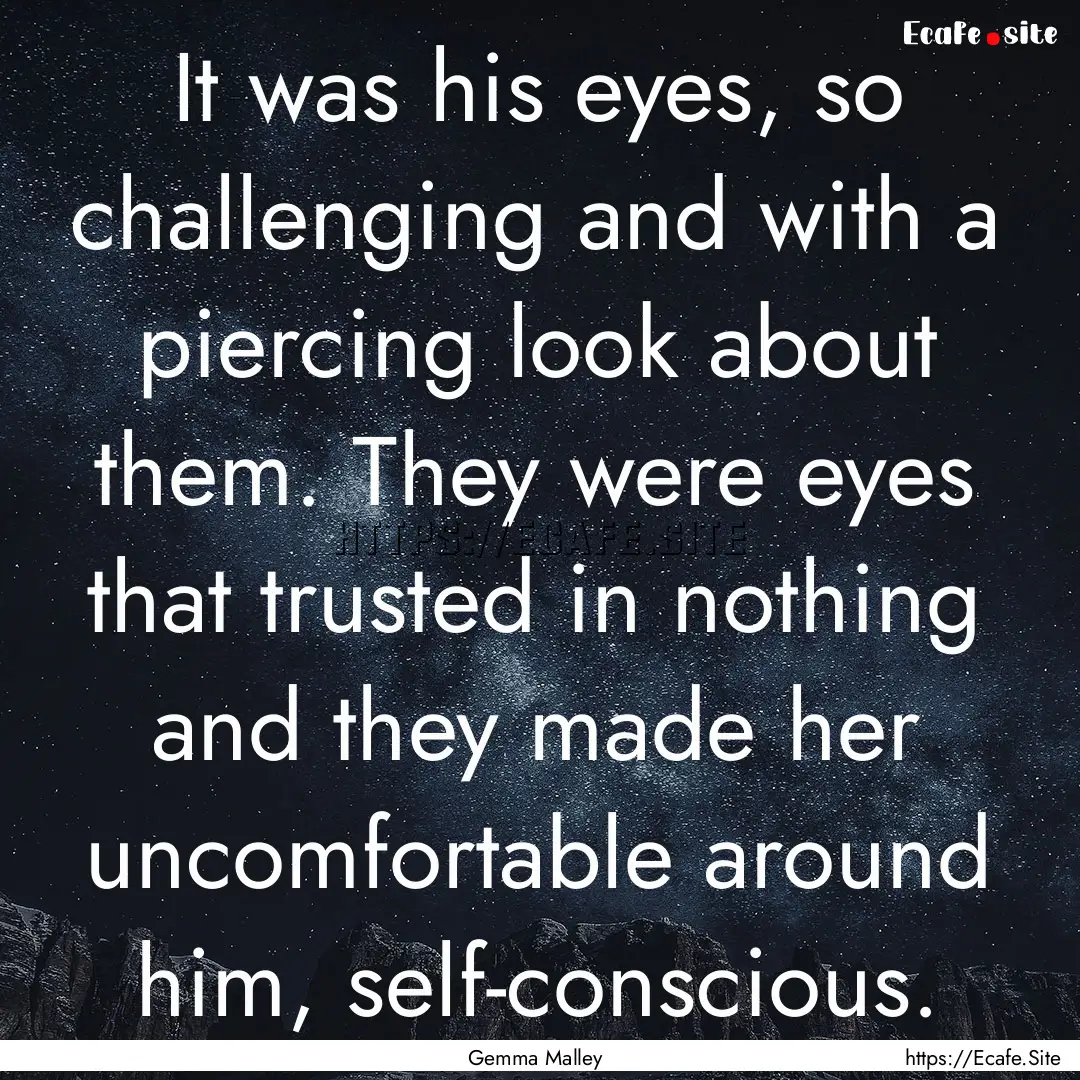 It was his eyes, so challenging and with.... : Quote by Gemma Malley