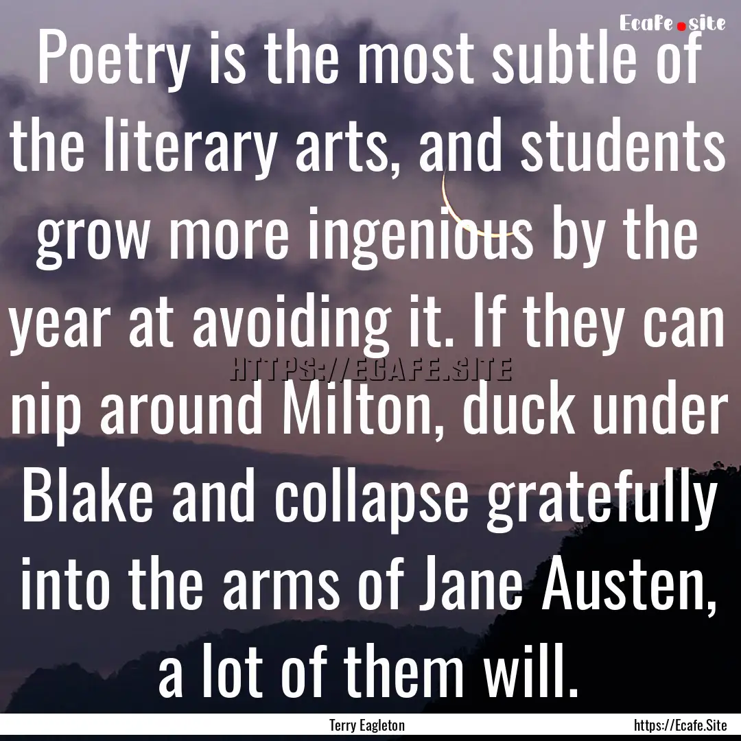 Poetry is the most subtle of the literary.... : Quote by Terry Eagleton