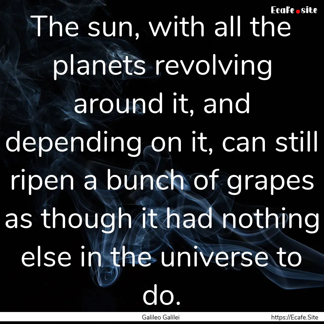 The sun, with all the planets revolving around.... : Quote by Galileo Galilei