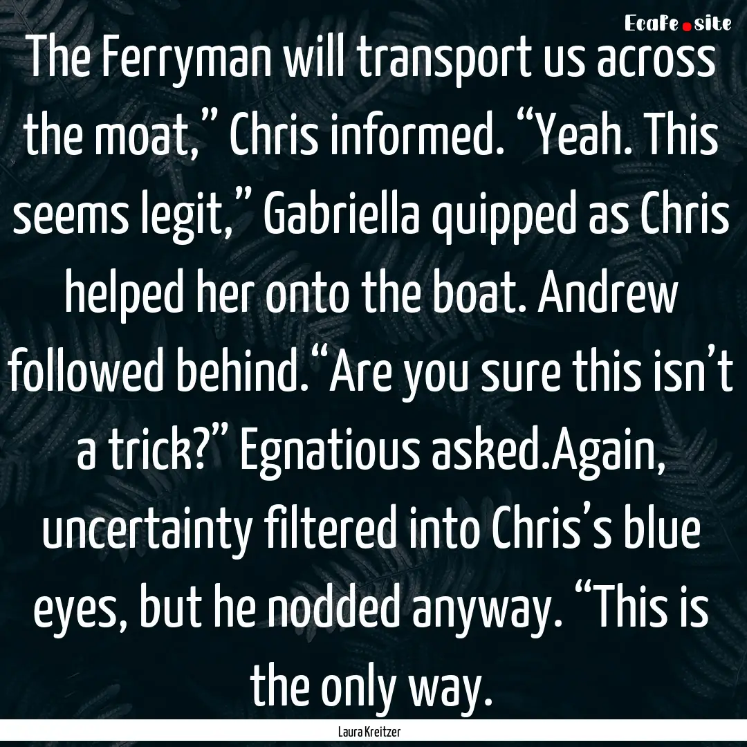 The Ferryman will transport us across the.... : Quote by Laura Kreitzer