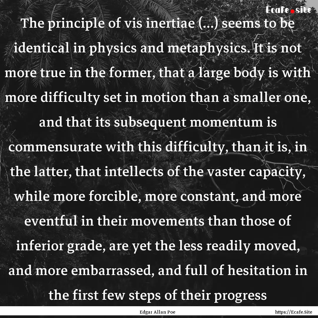 The principle of vis inertiae (...) seems.... : Quote by Edgar Allan Poe