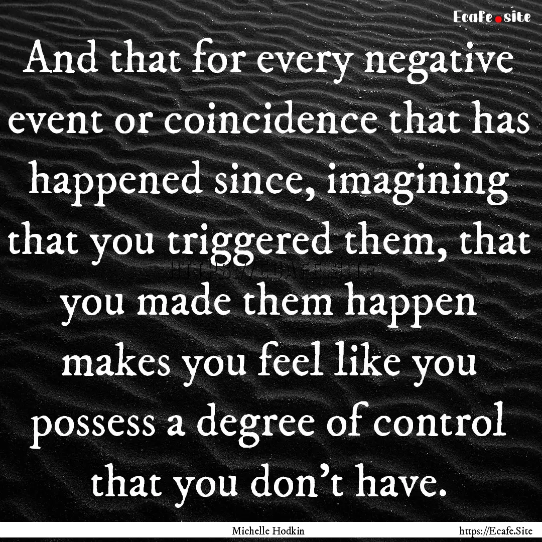 And that for every negative event or coincidence.... : Quote by Michelle Hodkin