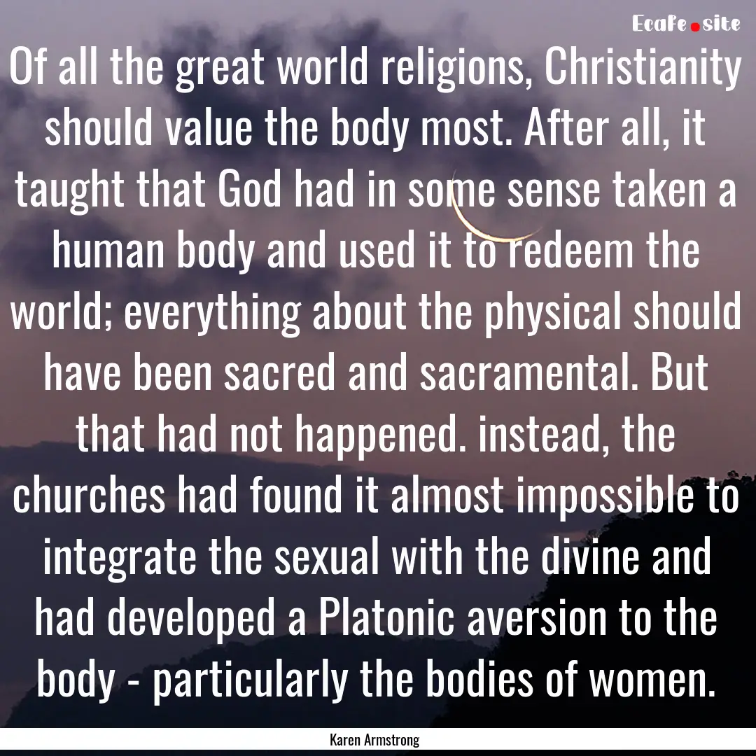 Of all the great world religions, Christianity.... : Quote by Karen Armstrong