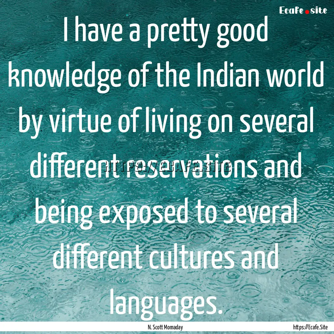 I have a pretty good knowledge of the Indian.... : Quote by N. Scott Momaday