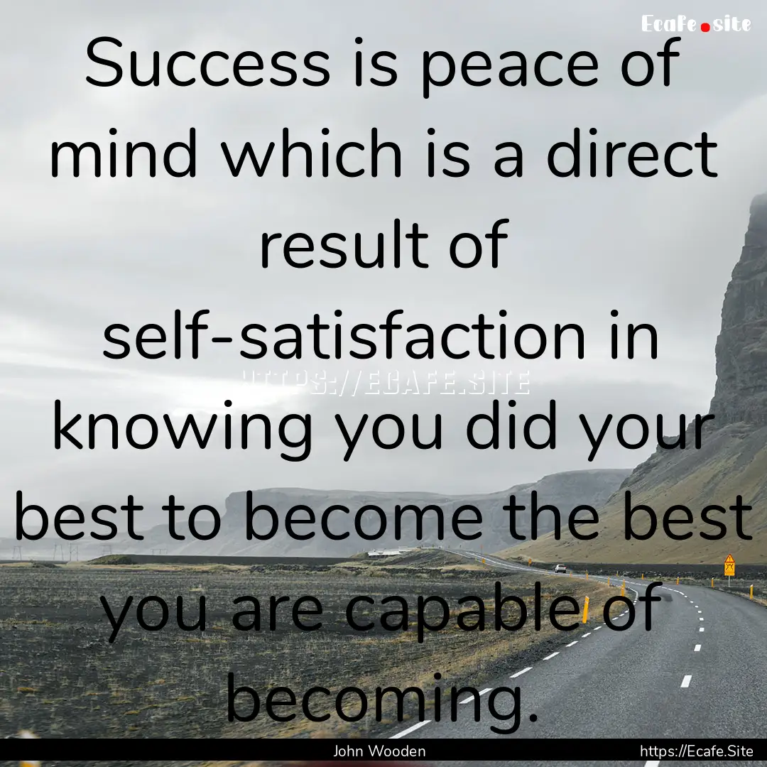 Success is peace of mind which is a direct.... : Quote by John Wooden