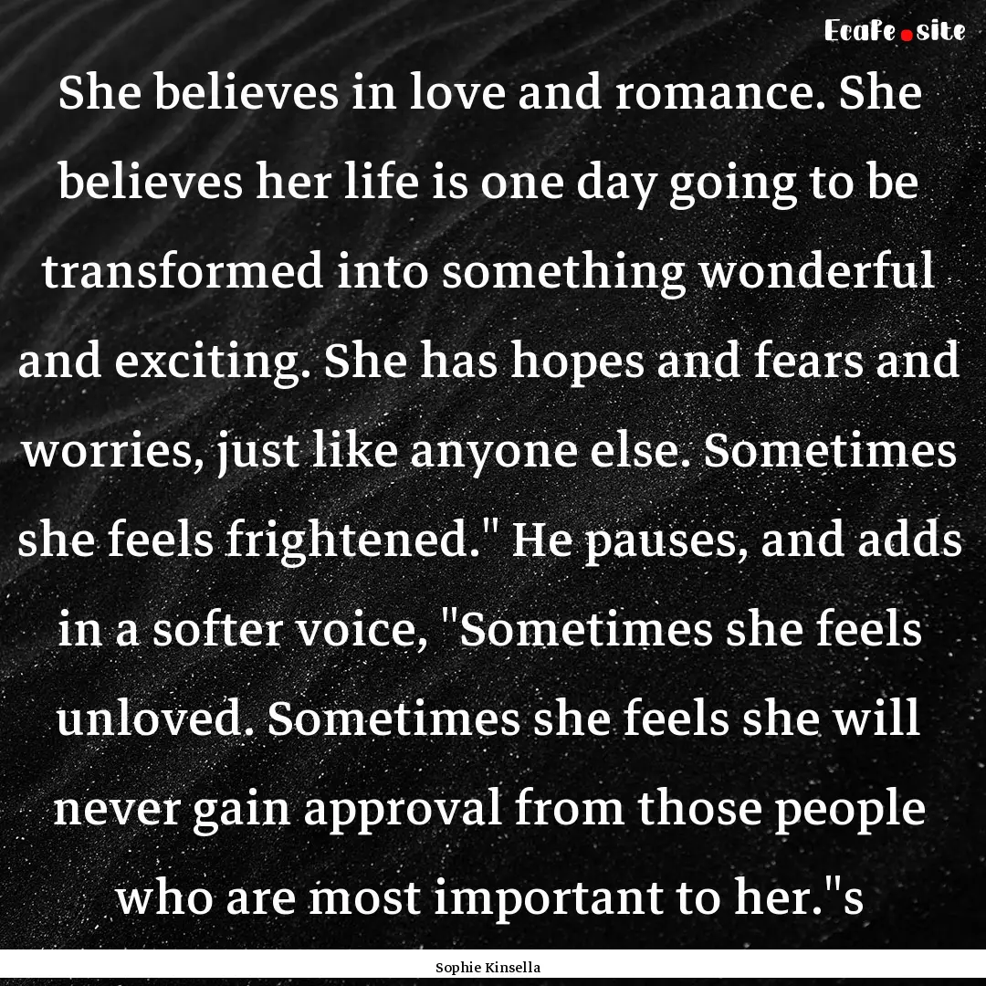 She believes in love and romance. She believes.... : Quote by Sophie Kinsella