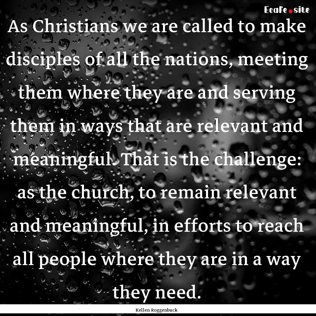 As Christians we are called to make disciples.... : Quote by Kellen Roggenbuck