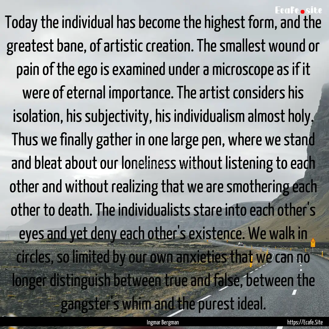 Today the individual has become the highest.... : Quote by Ingmar Bergman