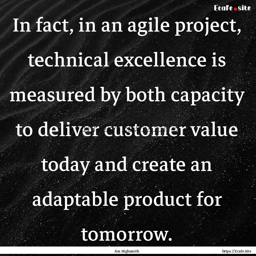 In fact, in an agile project, technical excellence.... : Quote by Jim Highsmith