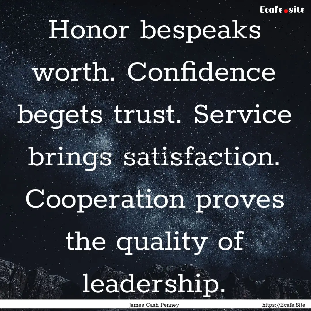 Honor bespeaks worth. Confidence begets trust..... : Quote by James Cash Penney