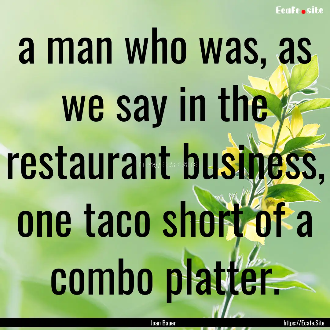 a man who was, as we say in the restaurant.... : Quote by Joan Bauer