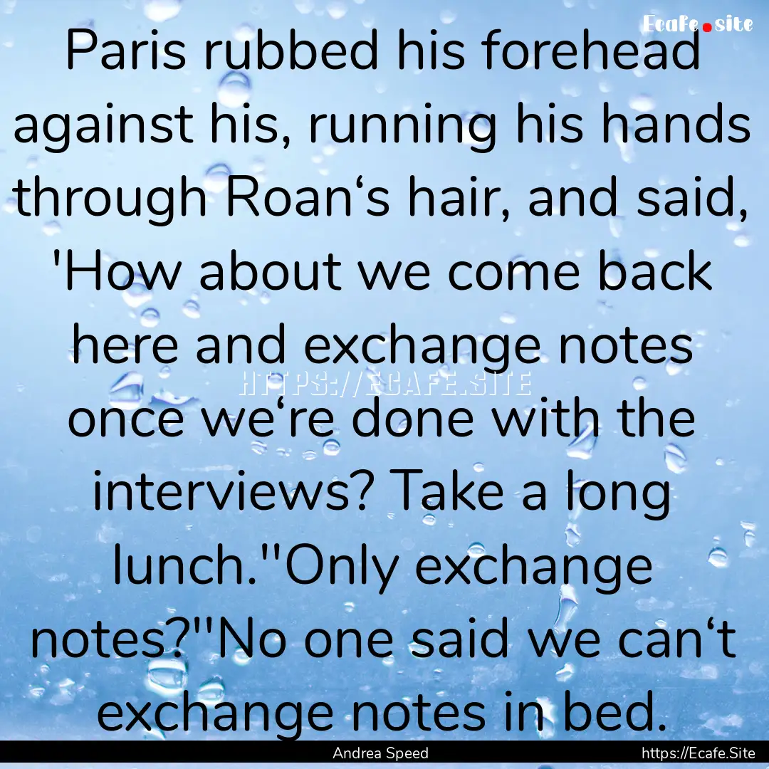 Paris rubbed his forehead against his, running.... : Quote by Andrea Speed