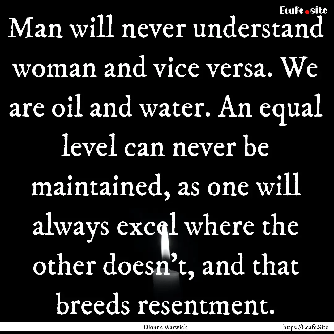 Man will never understand woman and vice.... : Quote by Dionne Warwick