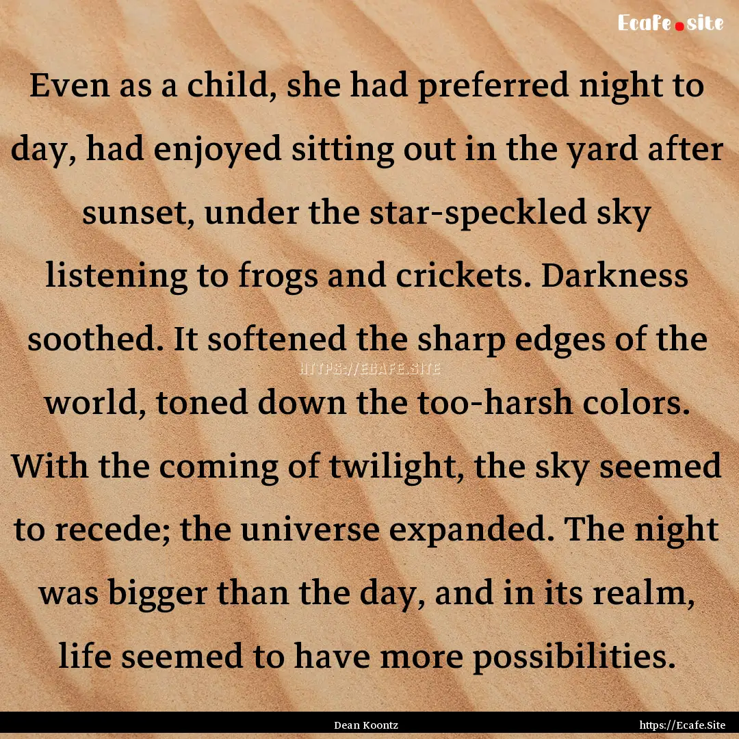 Even as a child, she had preferred night.... : Quote by Dean Koontz