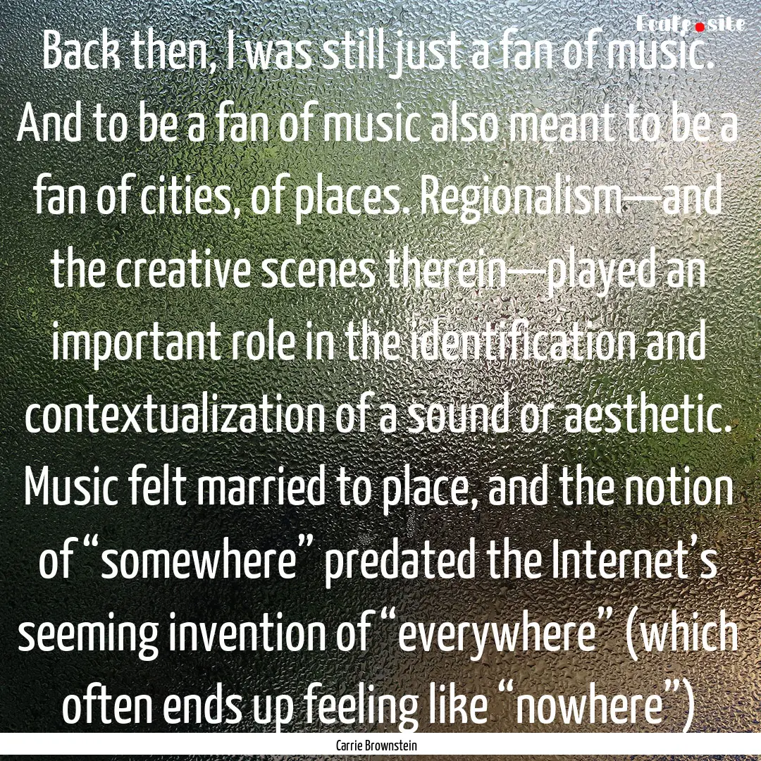 Back then, I was still just a fan of music..... : Quote by Carrie Brownstein