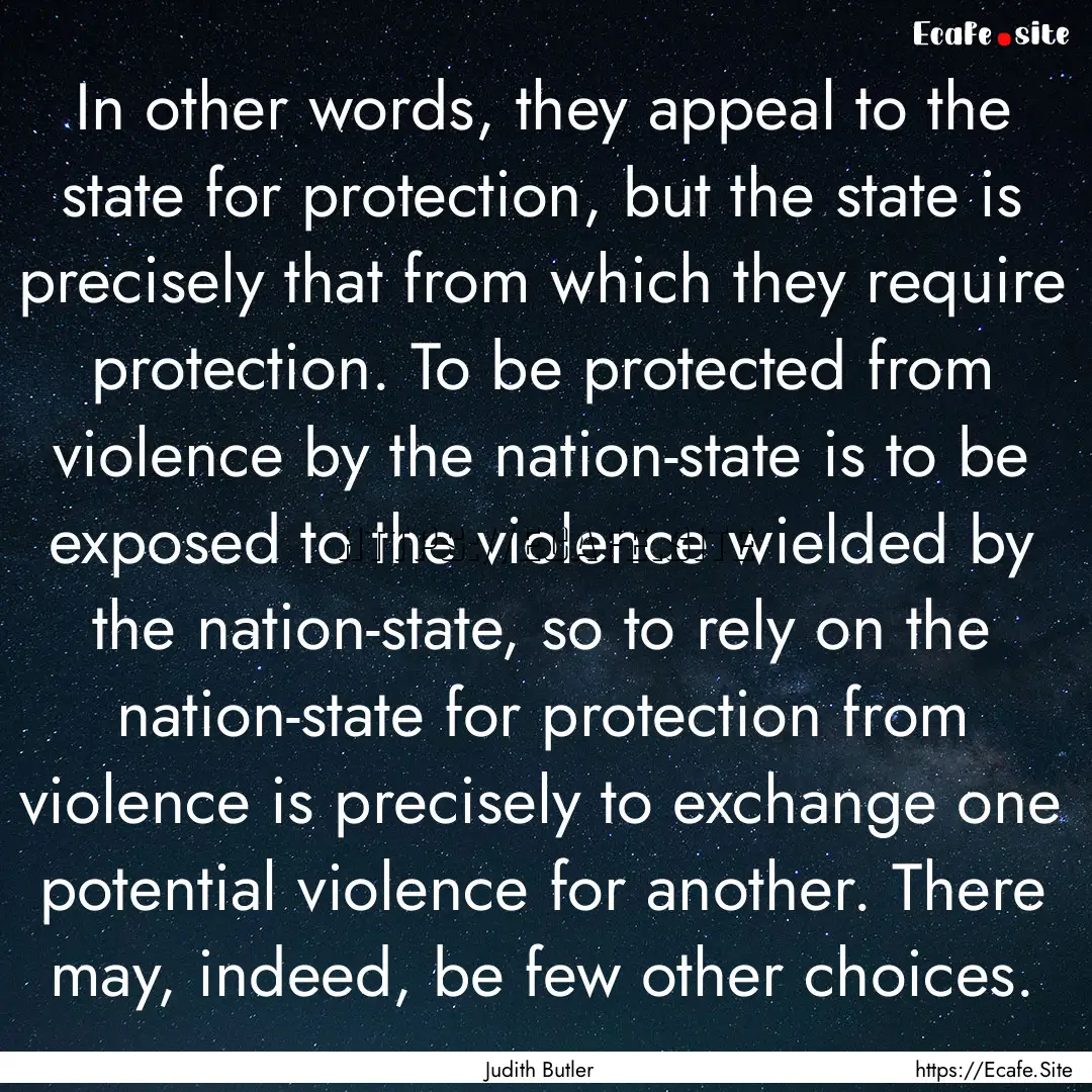 In other words, they appeal to the state.... : Quote by Judith Butler