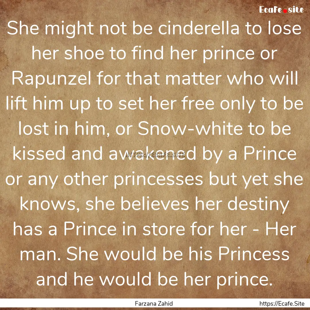 She might not be cinderella to lose her shoe.... : Quote by Farzana Zahid