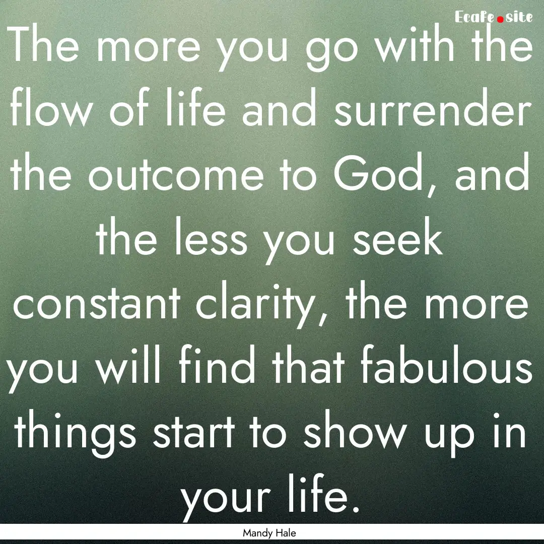 The more you go with the flow of life and.... : Quote by Mandy Hale