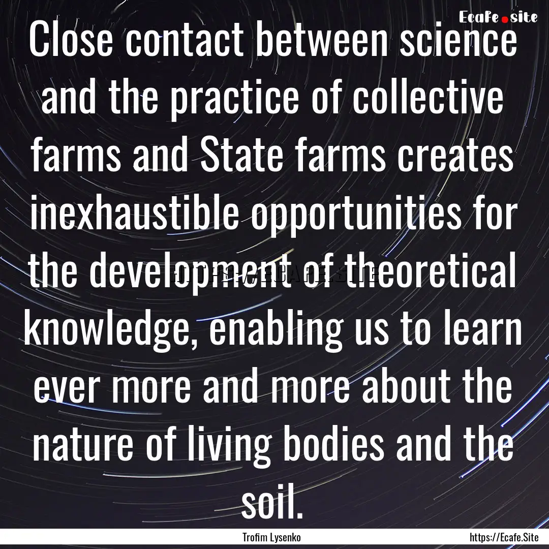 Close contact between science and the practice.... : Quote by Trofim Lysenko