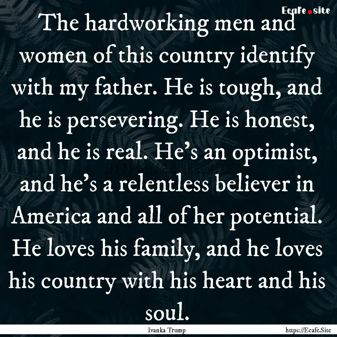 The hardworking men and women of this country.... : Quote by Ivanka Trump