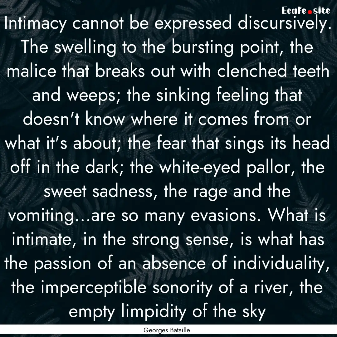 Intimacy cannot be expressed discursively..... : Quote by Georges Bataille