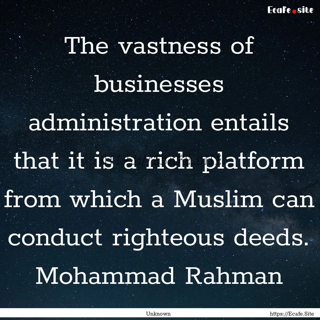 The vastness of businesses administration.... : Quote by Unknown