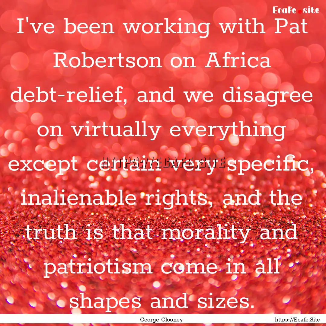 I've been working with Pat Robertson on Africa.... : Quote by George Clooney