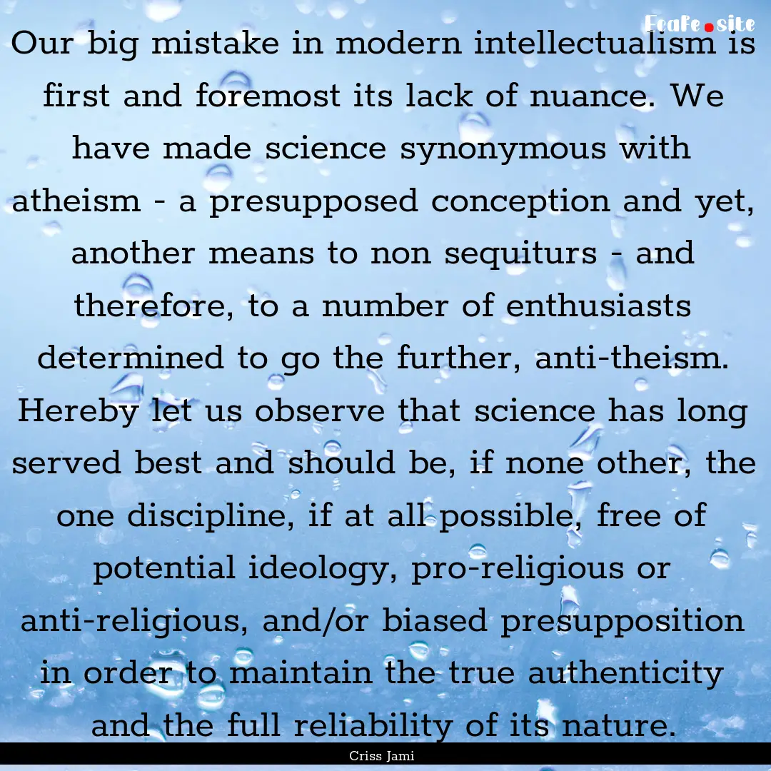 Our big mistake in modern intellectualism.... : Quote by Criss Jami