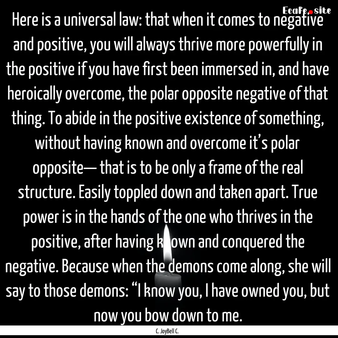 Here is a universal law: that when it comes.... : Quote by C. JoyBell C.