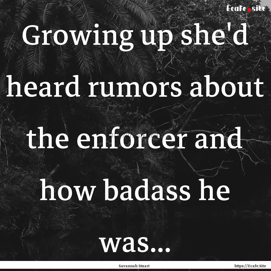 Growing up she'd heard rumors about the enforcer.... : Quote by Savannah Stuart