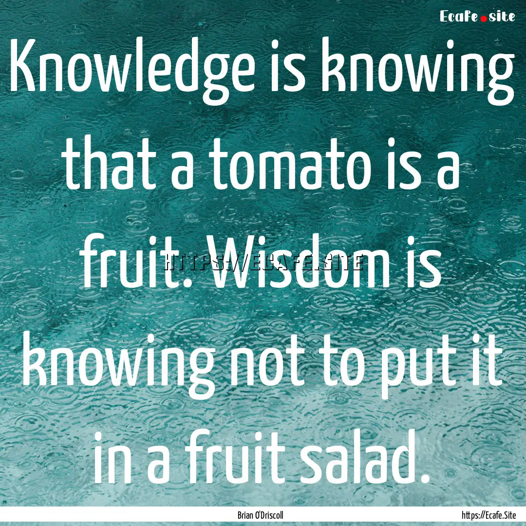 Knowledge is knowing that a tomato is a fruit..... : Quote by Brian O'Driscoll