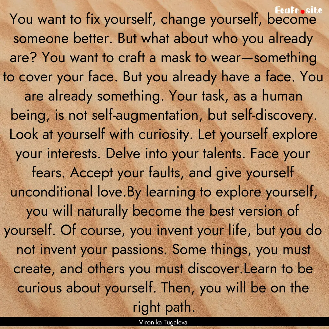 You want to fix yourself, change yourself,.... : Quote by Vironika Tugaleva