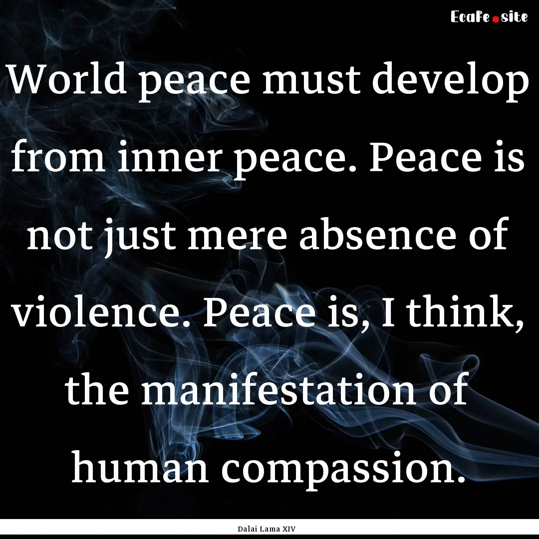 World peace must develop from inner peace..... : Quote by Dalai Lama XIV