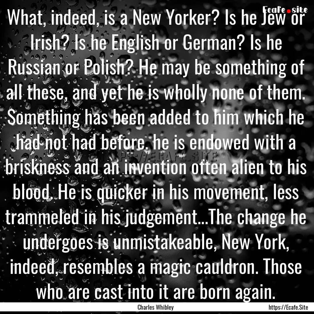 What, indeed, is a New Yorker? Is he Jew.... : Quote by Charles Whibley