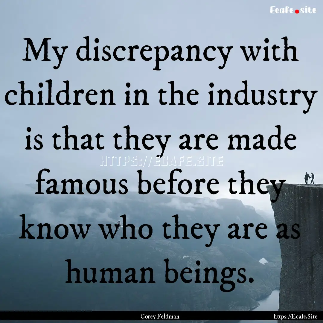 My discrepancy with children in the industry.... : Quote by Corey Feldman