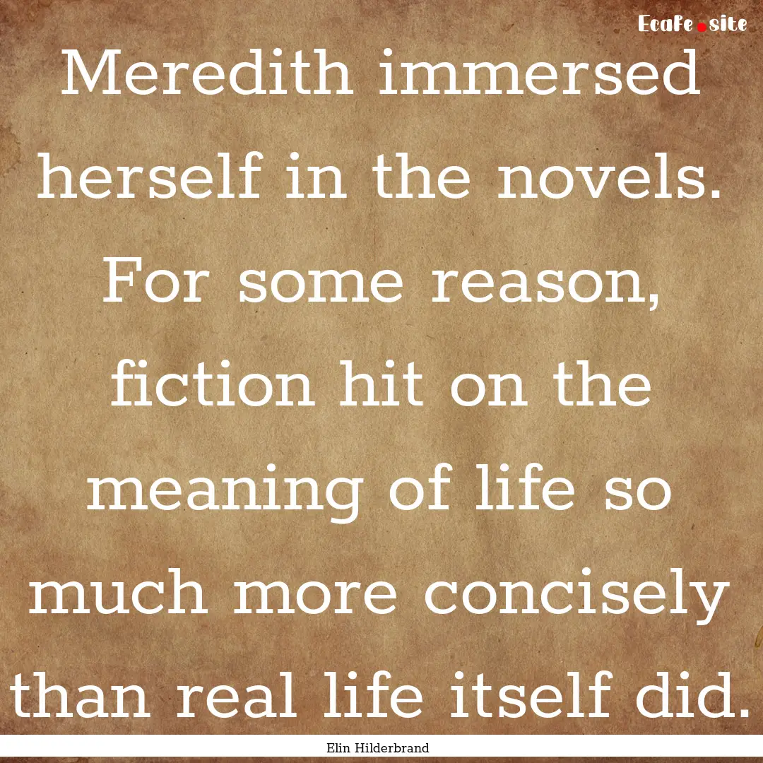 Meredith immersed herself in the novels..... : Quote by Elin Hilderbrand